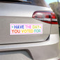 Have the Day You Voted For Car Magnet, Fuck Trump Bumper Sticker, MAGA Progressive Liberal Gift, Feminist present, Destroy the patriarchy