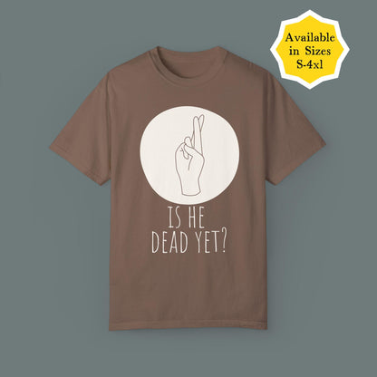 Subtle f*ck Trump t-shirt is he dead yet tee not my president anti-Trump top funny feminist gift activist apparel pro-democracy anti-MAGA