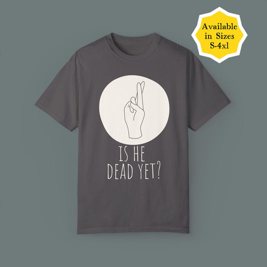 Subtle f*ck Trump t-shirt is he dead yet tee not my president anti-Trump top funny feminist gift activist apparel pro-democracy anti-MAGA