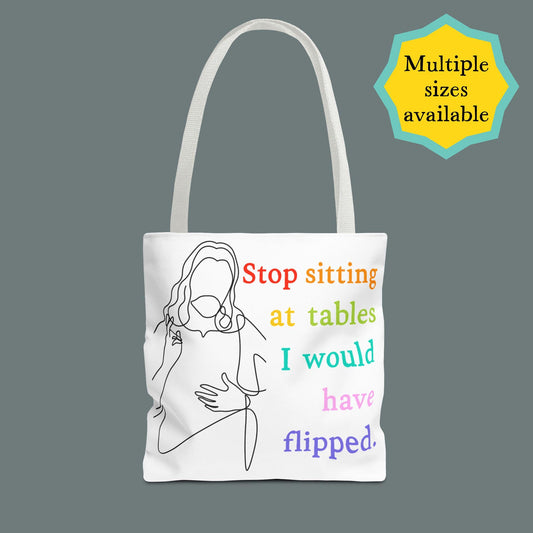 Stop sitting at tables I would have flipped tote bag Progessive liberal Christian gift lgbtq rights merch Anti-Trump Anti-Fascism tote