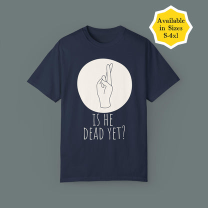 Subtle f*ck Trump t-shirt is he dead yet tee not my president anti-Trump top funny feminist gift activist apparel pro-democracy anti-MAGA