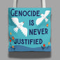 Genocide is never justified tote bag