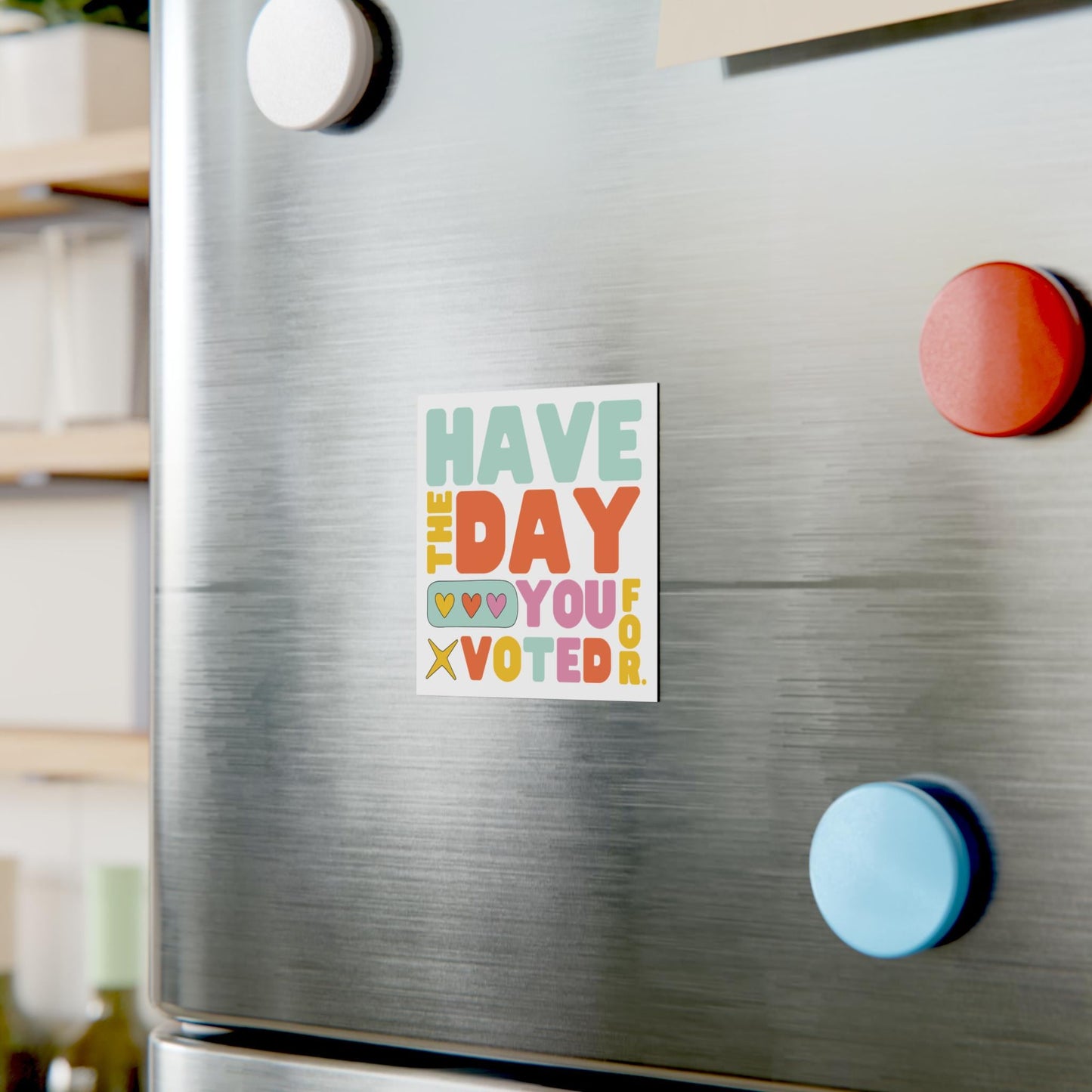 Have the day you voted for magnet funny anti Trump gift idea anti MAGA merch anti Republican gift idea subtle f*ck Trump merch anti fascism