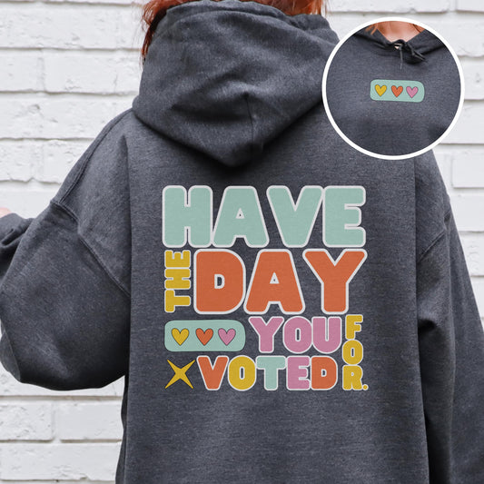 Have the day you voted for hoodie retro political sweatshirt anti Trump gift idea funny liberal hoodie leftist shirt democrat gift idea
