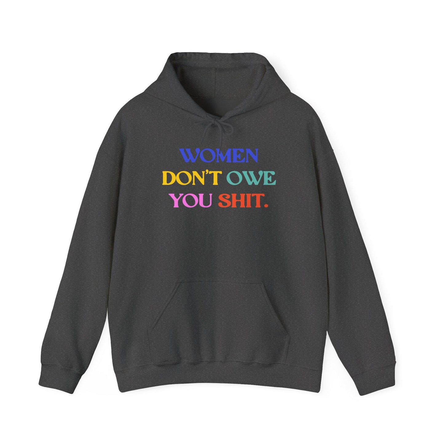 Women don't owe you shit hoodie f*ck the patriarchy sweatshirt anti Trump apparel feminist gift idea womens rights shirt pro choice merch