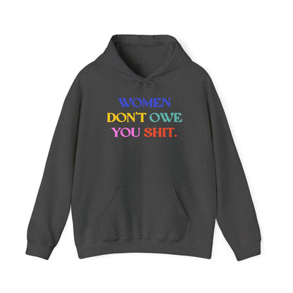 Women don't owe you shit hoodie f*ck the patriarchy sweatshirt anti Trump apparel feminist gift idea womens rights shirt pro choice merch