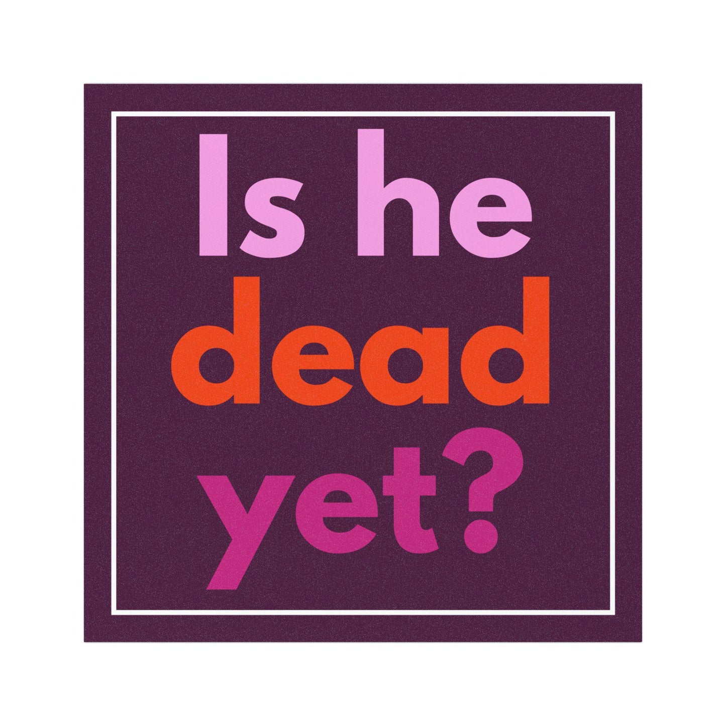 Is he dead yet car magnet anti Trump bumper sticker not my president magnet funny political gift idea Trump death celebration merch fuck ICE