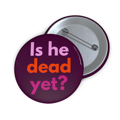 Is he dead yet button anti Trump pin anti MAGA merch funny political accessories not my president apparel resist and persist pin fuck Trump
