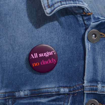 All sugar no daddy button sugar baby pin funny girl power button sarcastic feminist pin independant woman gift idea be your own daddy button