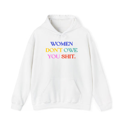 Women don't owe you shit hoodie f*ck the patriarchy sweatshirt anti Trump apparel feminist gift idea womens rights shirt pro choice merch