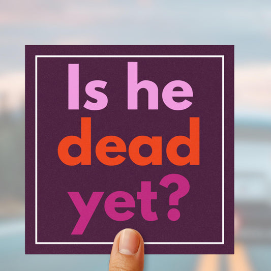 Is he dead yet car magnet anti Trump bumper sticker not my president magnet funny political gift idea Trump death celebration merch fuck ICE