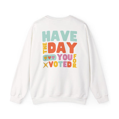 Have the day you voted for sweatshirt anti Trump shirt not my president sweatshirt anti MAGA merch liberal gift idea progressive democrat