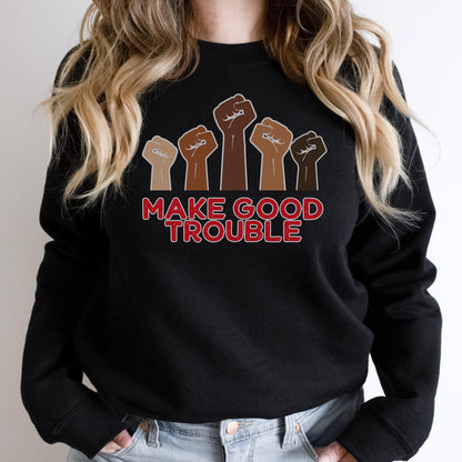 Make good trouble sweatshirt anti racism shirt anti fascism sweatshirt feminist shirt anti Trump sweatshirt liberal shirt protest sweatshirt