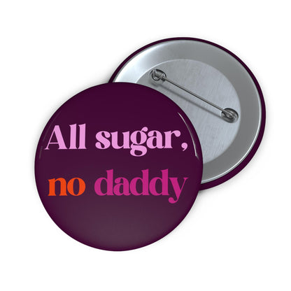 All sugar no daddy button sugar baby pin funny girl power button sarcastic feminist pin independant woman gift idea be your own daddy button