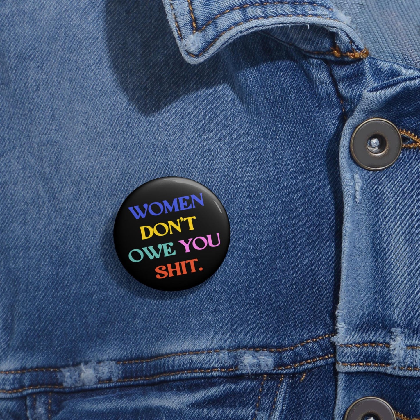 Women don't owe you shit button feminst pin fuck the patriarchy apparel pro choice bag pin womens rights merch fuck incels button girl power