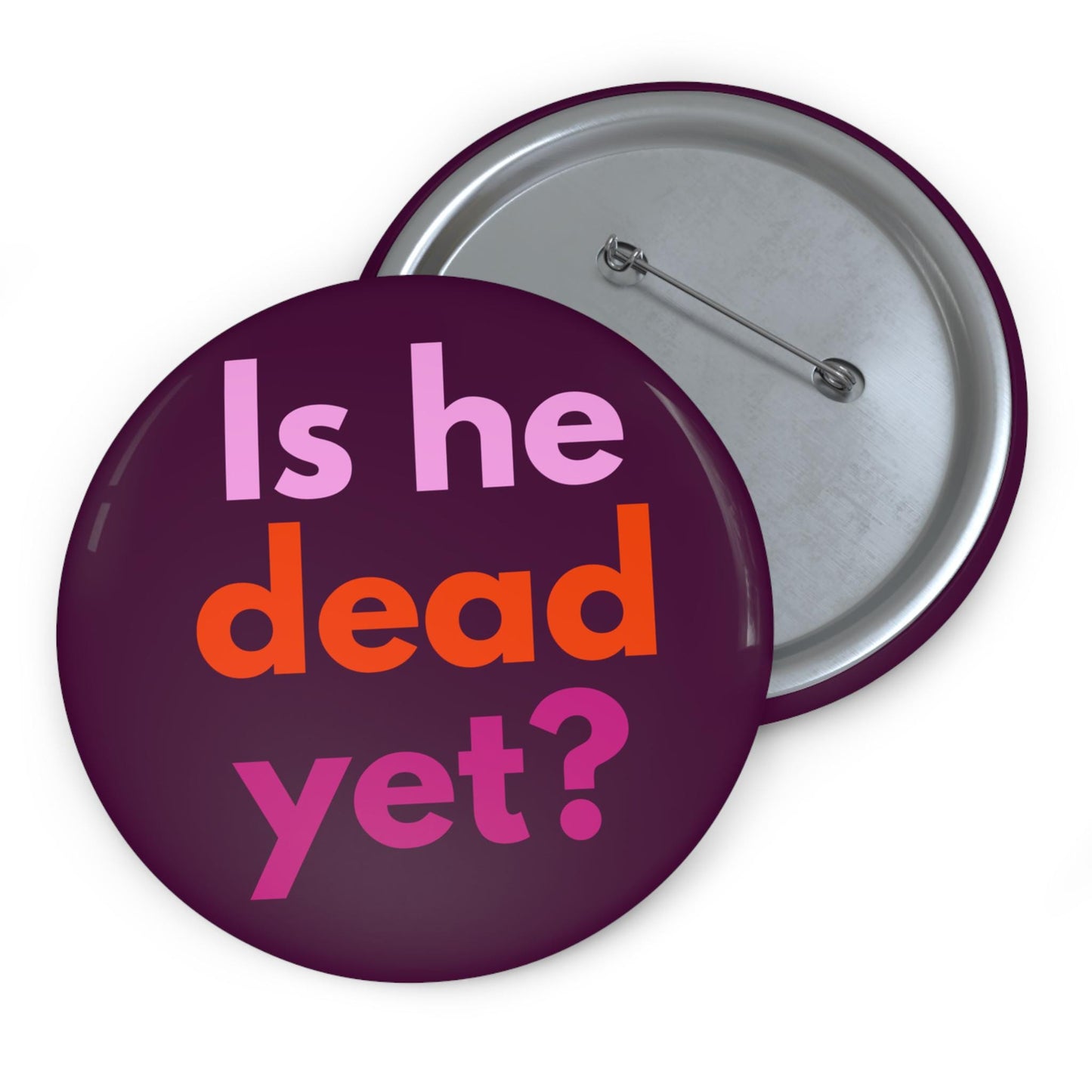 Is he dead yet button anti Trump pin anti MAGA merch funny political accessories not my president apparel resist and persist pin fuck Trump