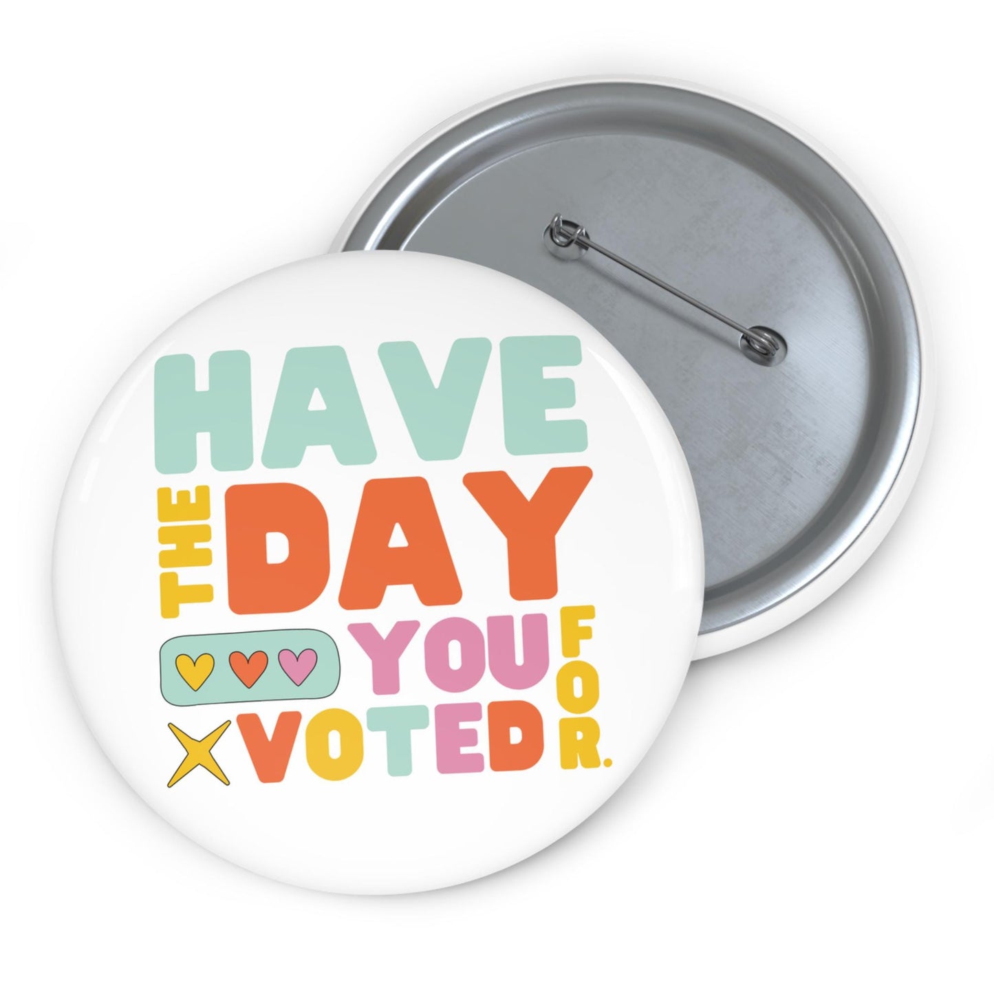 Have the day you voted for button funny anti Trump pin anti Republican merch sarcastic political button liberal gift idea not my president