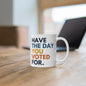 Have the Day You Voted For Anti MAGA Ceramic Coffee Mug