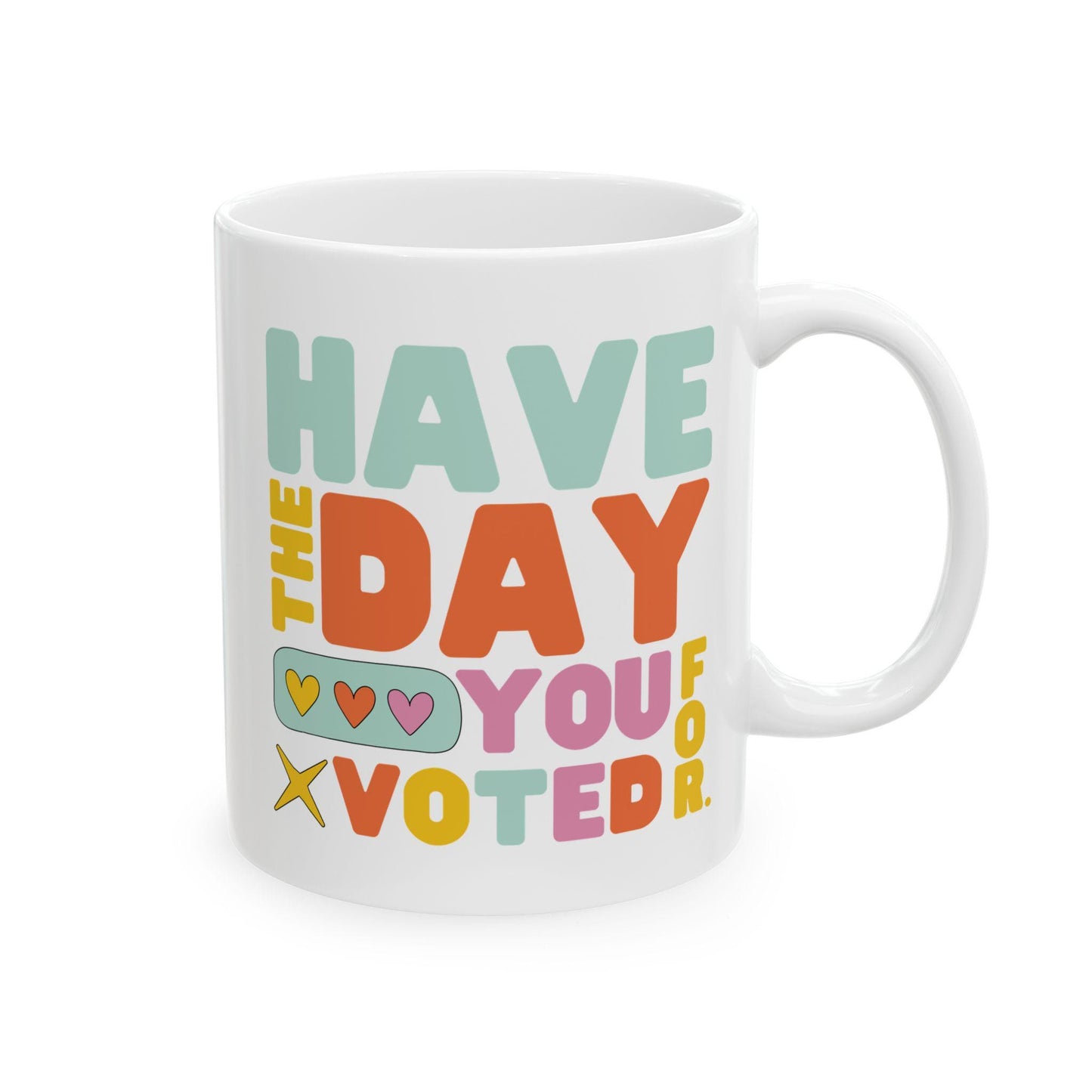 Have The Day You Voted For Ceramic Coffee Mug Anti MAGA Coffee Cup Anti Trump Gift Idea Funny Leftist Merch Resistance Gift Anti Fascism Mug