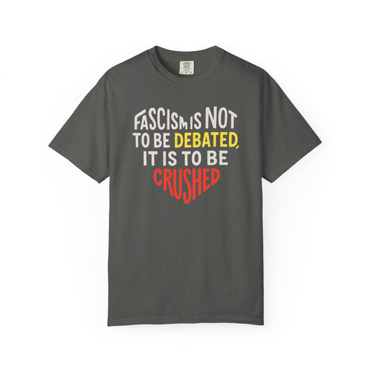 Anti Fascist Graphic Shirt Crush Fascism Not Debated Political Protest Tee for Activists Leftists Anarchists and Radical Comrades