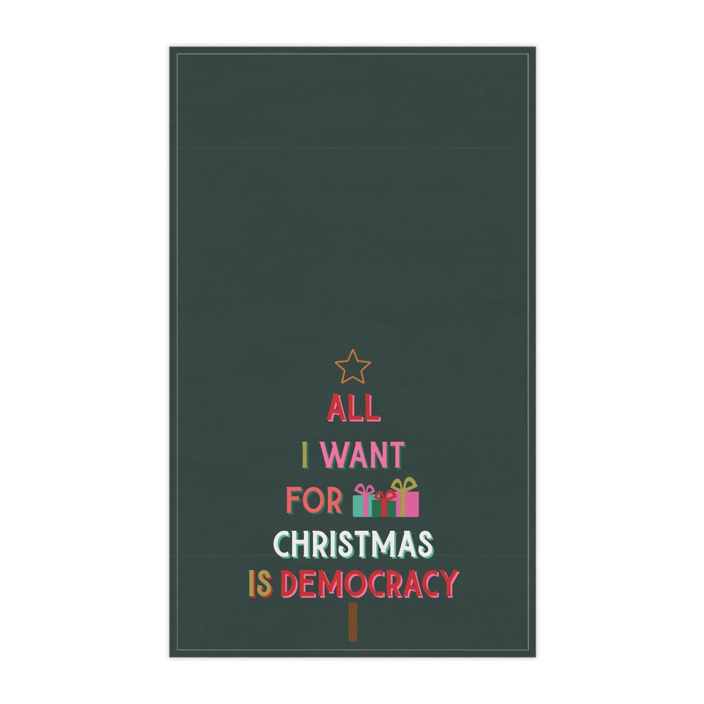All I Want For Christmas Is Democracy Tea Towel | Holiday Political Kitchen Towel